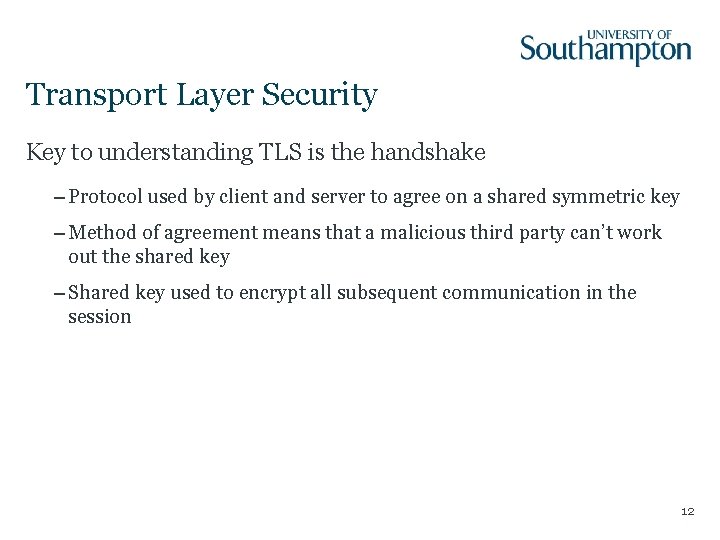 Transport Layer Security Key to understanding TLS is the handshake – Protocol used by