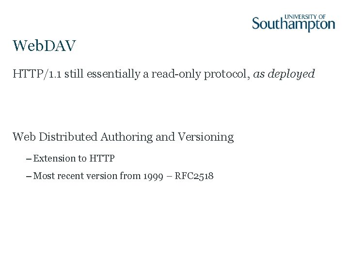 Web. DAV HTTP/1. 1 still essentially a read-only protocol, as deployed Web Distributed Authoring