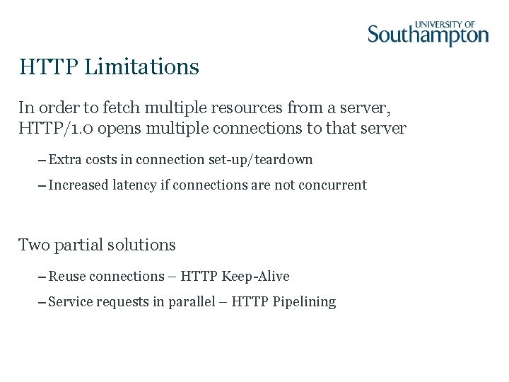 HTTP Limitations In order to fetch multiple resources from a server, HTTP/1. 0 opens