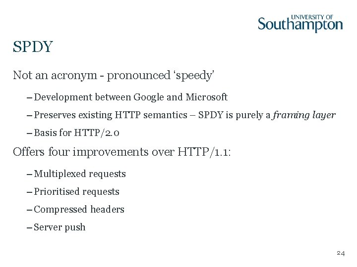 SPDY Not an acronym - pronounced ‘speedy’ – Development between Google and Microsoft –