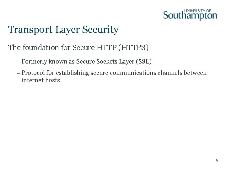 Transport Layer Security The foundation for Secure HTTP (HTTPS) – Formerly known as Secure
