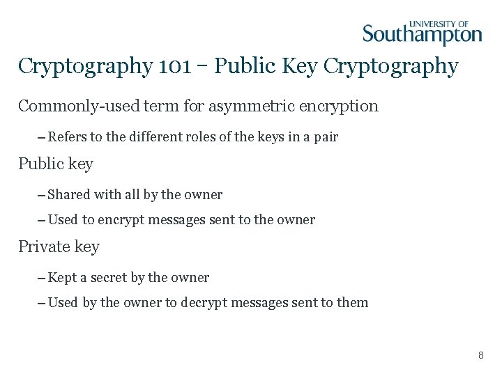 Cryptography 101 – Public Key Cryptography Commonly-used term for asymmetric encryption – Refers to