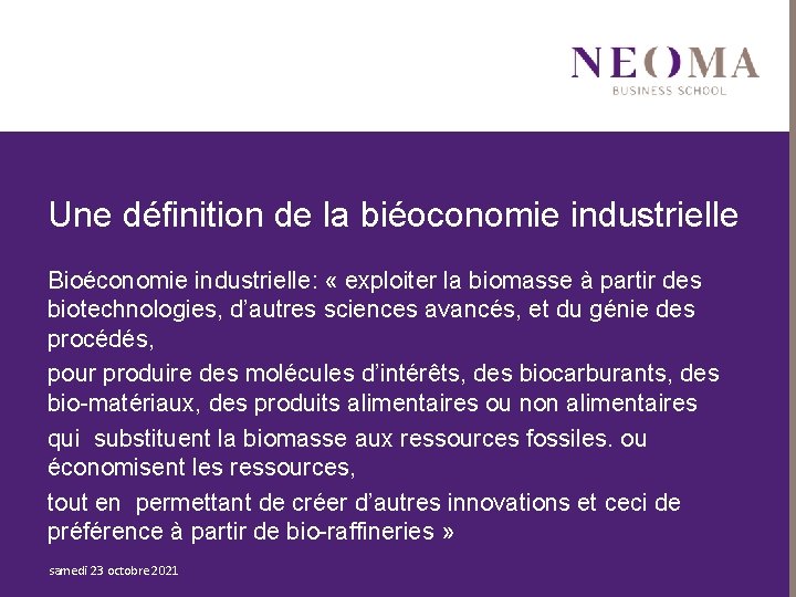 Une définition de la biéoconomie industrielle Bioéconomie industrielle: « exploiter la biomasse à partir