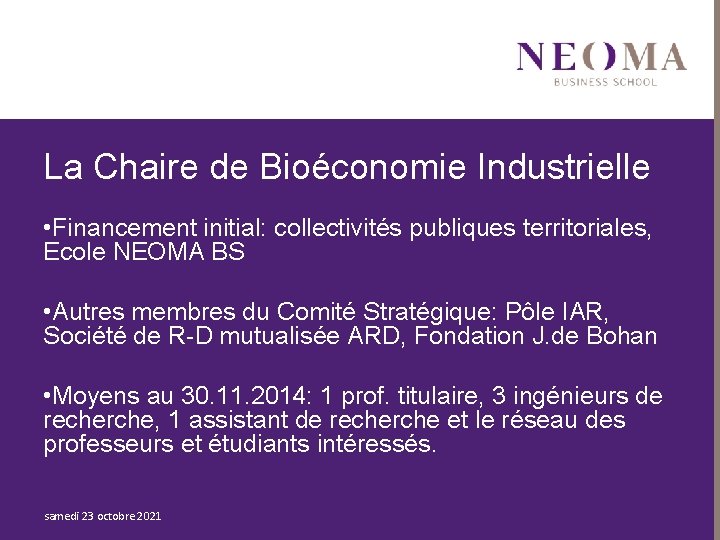 La Chaire de Bioéconomie Industrielle • Financement initial: collectivités publiques territoriales, Ecole NEOMA BS