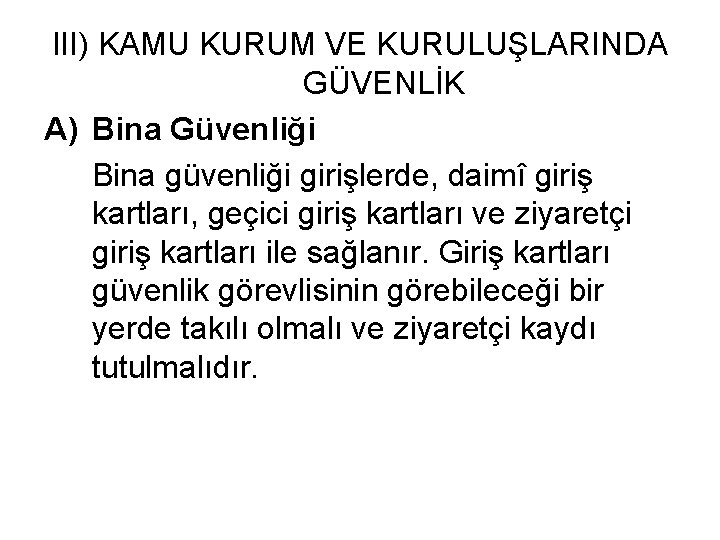 III) KAMU KURUM VE KURULUŞLARINDA GÜVENLİK A) Bina Güvenliği Bina güvenliği girişlerde, daimî giriş