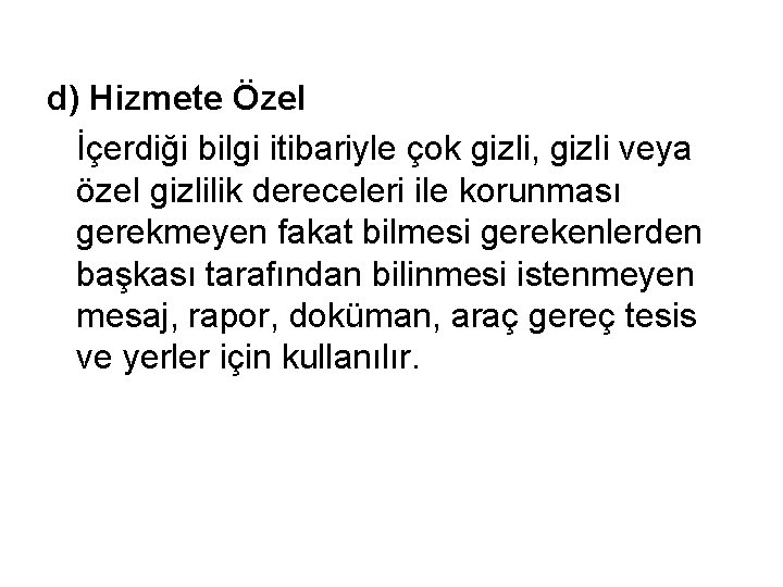 d) Hizmete Özel İçerdiği bilgi itibariyle çok gizli, gizli veya özel gizlilik dereceleri ile