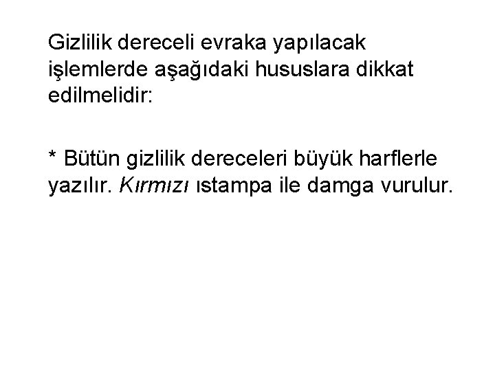 Gizlilik dereceli evraka yapılacak işlemlerde aşağıdaki hususlara dikkat edilmelidir: * Bütün gizlilik dereceleri büyük