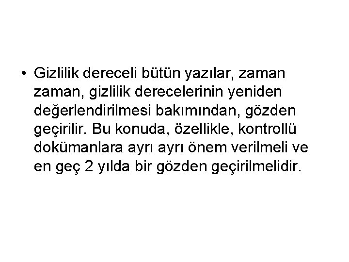  • Gizlilik dereceli bütün yazılar, zaman, gizlilik derecelerinin yeniden değerlendirilmesi bakımından, gözden geçirilir.