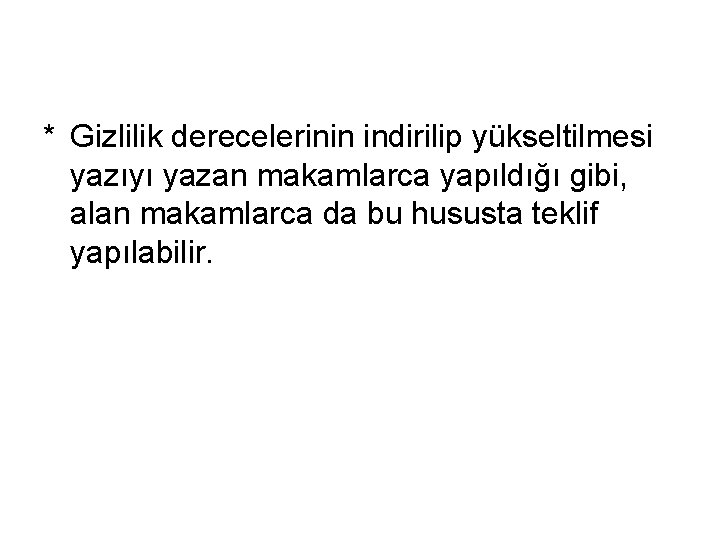 * Gizlilik derecelerinin indirilip yükseltilmesi yazıyı yazan makamlarca yapıldığı gibi, alan makamlarca da bu