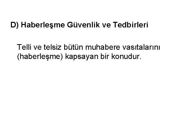 D) Haberleşme Güvenlik ve Tedbirleri Telli ve telsiz bütün muhabere vasıtalarını (haberleşme) kapsayan bir