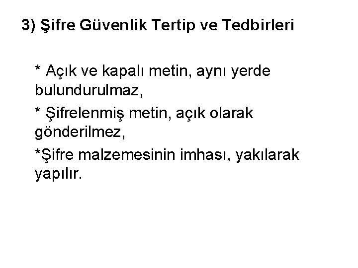 3) Şifre Güvenlik Tertip ve Tedbirleri * Açık ve kapalı metin, aynı yerde bulundurulmaz,