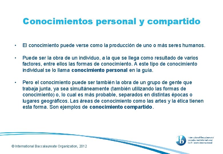 Conocimientos personal y compartido • El conocimiento puede verse como la producción de uno