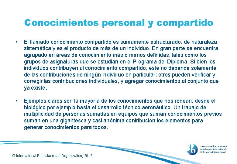 Conocimientos personal y compartido • El llamado conocimiento compartido es sumamente estructurado, de naturaleza