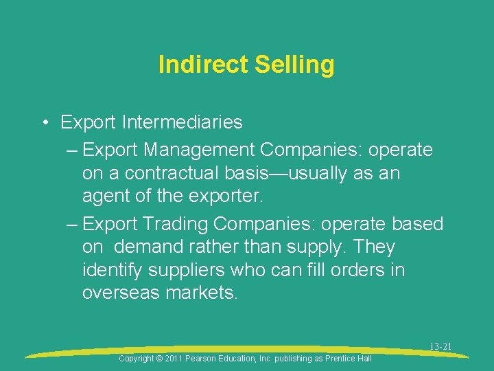 Indirect Selling • Export Intermediaries – Export Management Companies: operate on a contractual basis—usually
