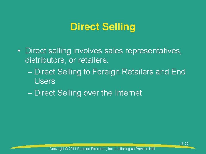 Direct Selling • Direct selling involves sales representatives, distributors, or retailers. – Direct Selling