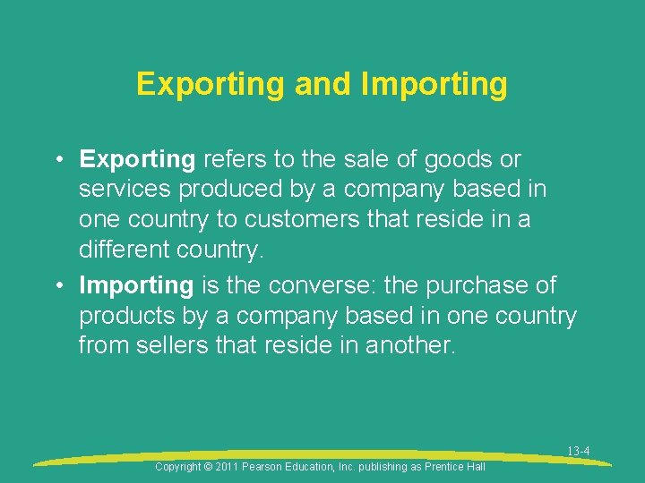 Exporting and Importing • Exporting refers to the sale of goods or services produced