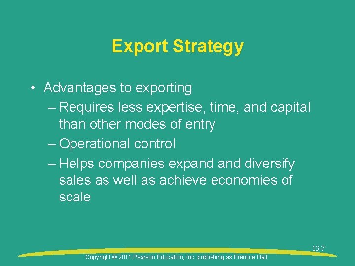 Export Strategy • Advantages to exporting – Requires less expertise, time, and capital than
