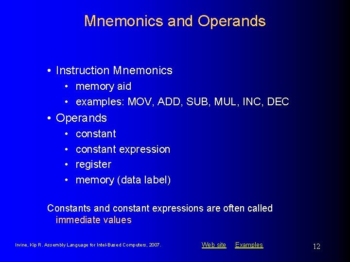 Mnemonics and Operands • Instruction Mnemonics • memory aid • examples: MOV, ADD, SUB,