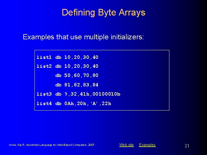 Defining Byte Arrays Examples that use multiple initializers: list 1 db 10, 20, 30,