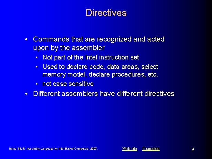 Directives • Commands that are recognized and acted upon by the assembler • Not