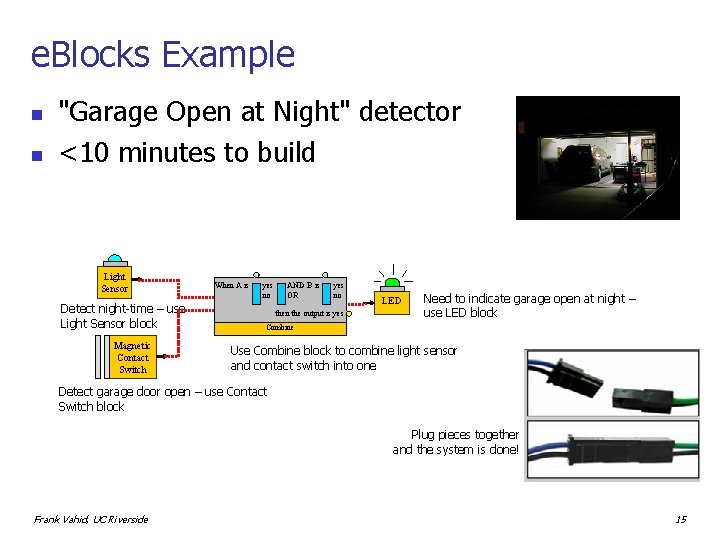 e. Blocks Example n n "Garage Open at Night" detector <10 minutes to build