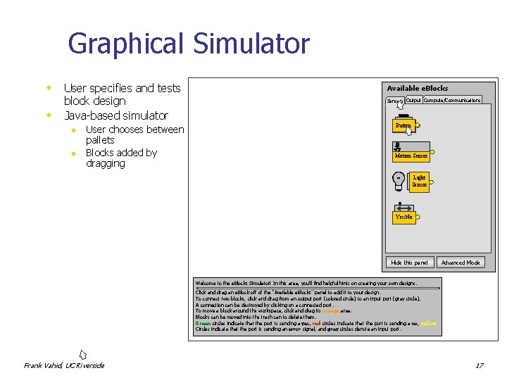 Graphical Simulator w w User specifies and tests block design Java-based simulator n n