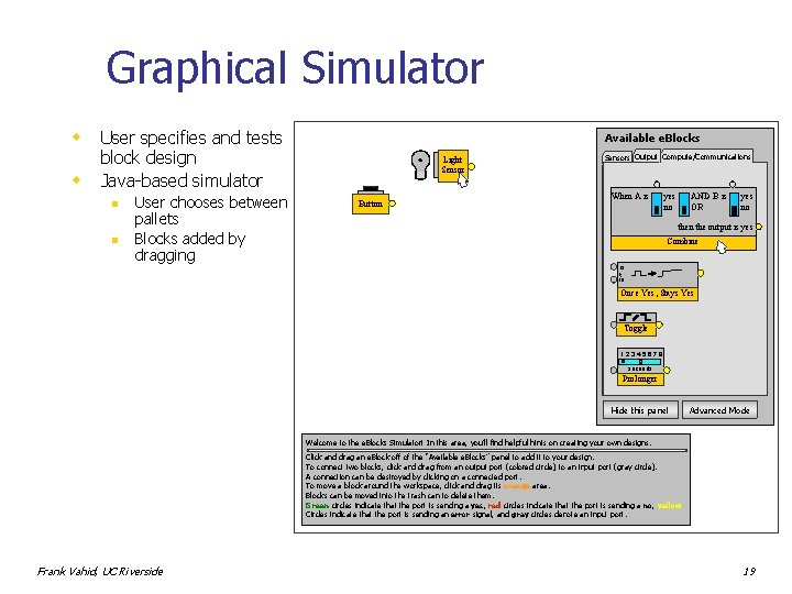 Graphical Simulator w w User specifies and tests block design Java-based simulator n n