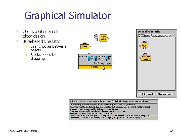 Graphical Simulator w w User specifies and tests block design Java-based simulator n n