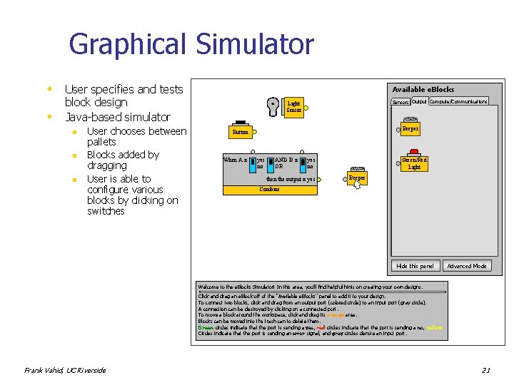 Graphical Simulator w w User specifies and tests block design Java-based simulator n n