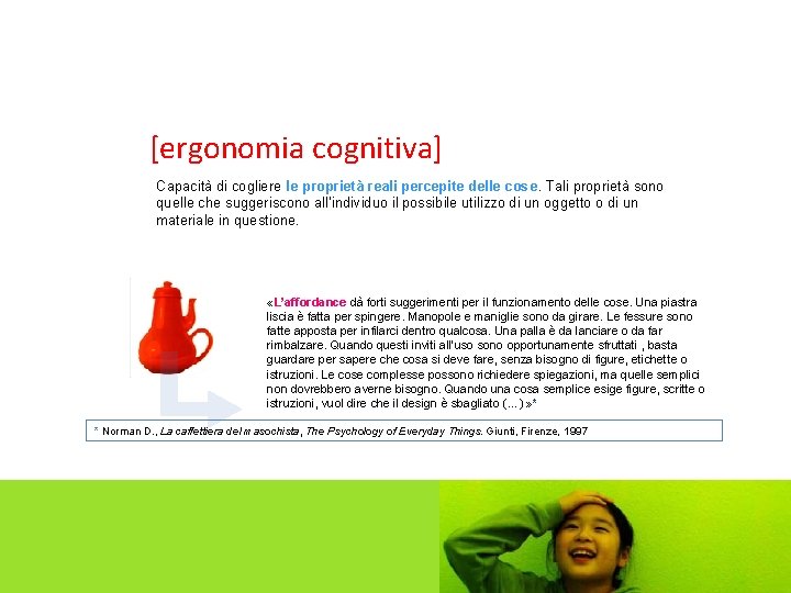 [ergonomia cognitiva] Capacità di cogliere le proprietà reali percepite delle cose. Tali proprietà sono