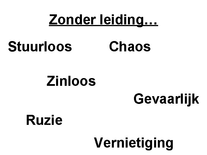 Zonder leiding… Stuurloos Chaos Zinloos Gevaarlijk Ruzie Vernietiging 