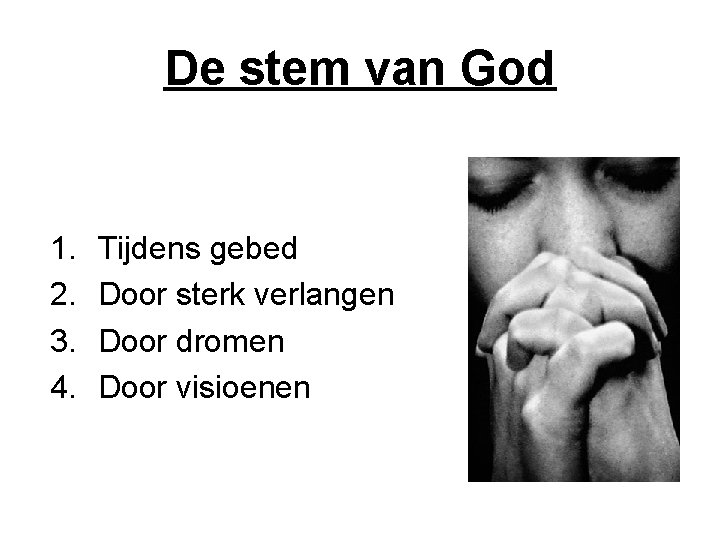 De stem van God 1. 2. 3. 4. Tijdens gebed Door sterk verlangen Door