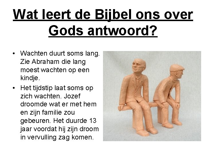 Wat leert de Bijbel ons over Gods antwoord? • Wachten duurt soms lang. Zie