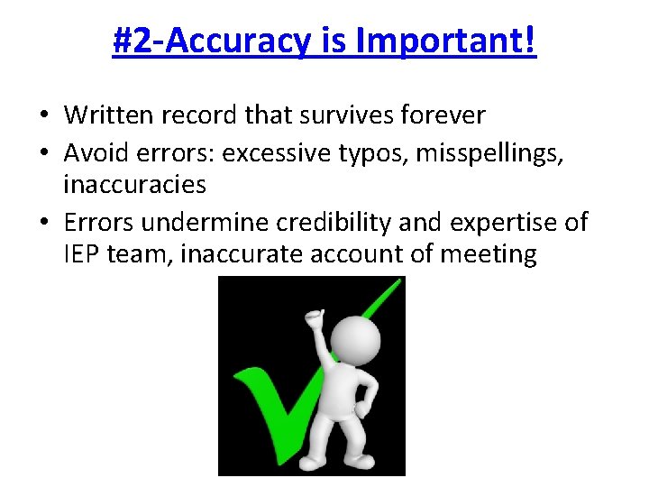 #2 -Accuracy is Important! • Written record that survives forever • Avoid errors: excessive