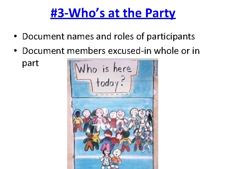 #3 -Who’s at the Party • Document names and roles of participants • Document