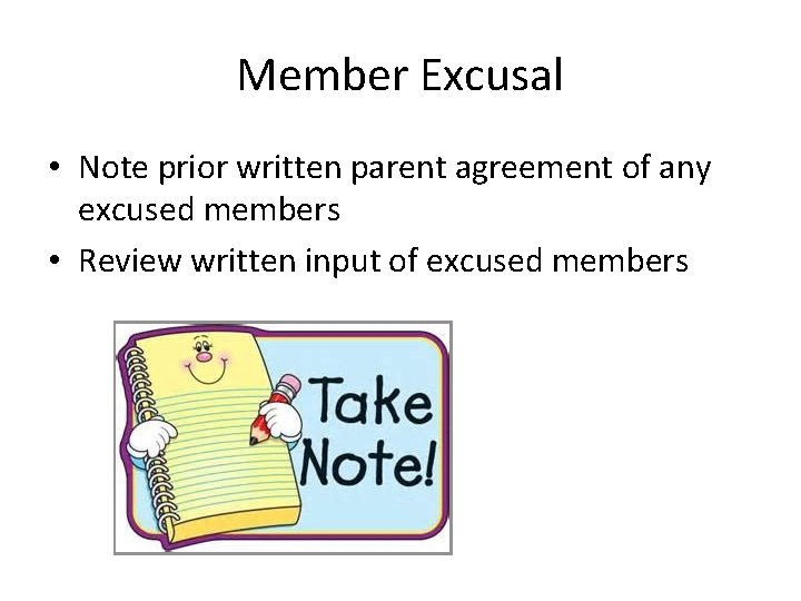 Member Excusal • Note prior written parent agreement of any excused members • Review