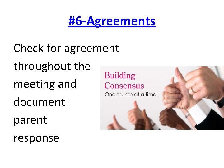#6 -Agreements Check for agreement throughout the meeting and document parent response 