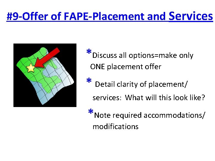 #9 -Offer of FAPE-Placement and Services *Discuss all options=make only ONE placement offer *