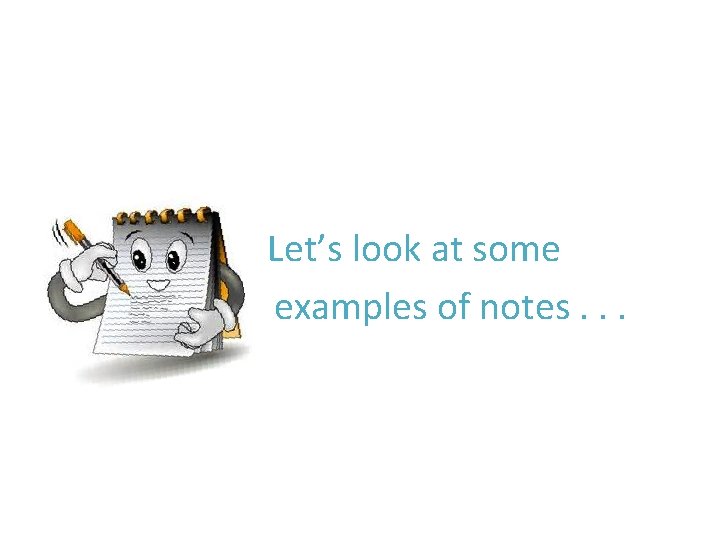 Let’s look at some examples of notes. . . 