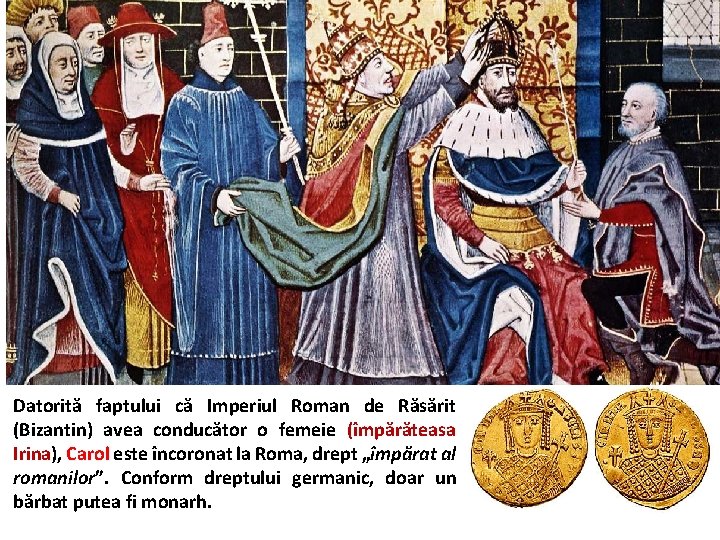 Datorită faptului că Imperiul Roman de Răsărit (Bizantin) avea conducător o femeie (împărăteasa Irina),