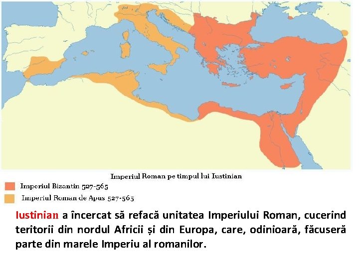 Iustinian a încercat să refacă unitatea Imperiului Roman, cucerind teritorii din nordul Africii și