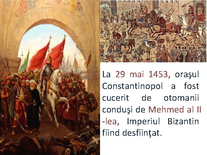 La 29 mai 1453, oraşul Constantinopol a fost cucerit de otomanii conduşi de Mehmed