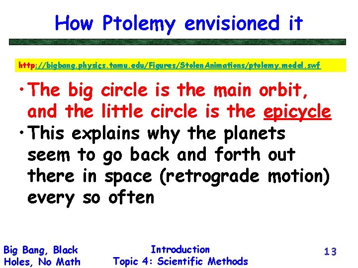 How Ptolemy envisioned it http: //bigbang. physics. tamu. edu/Figures/Stolen. Animations/ptolemy. model. swf • The