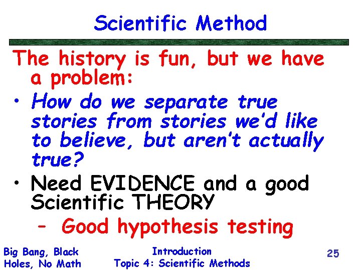 Scientific Method The history is fun, but we have a problem: • How do