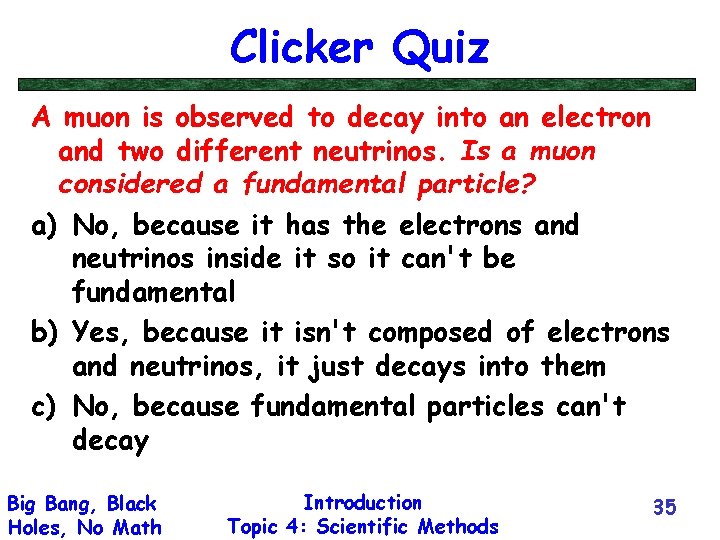 Clicker Quiz A muon is observed to decay into an electron and two different