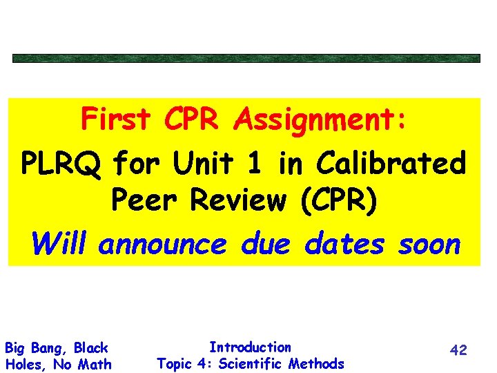 First CPR Assignment: PLRQ for Unit 1 in Calibrated Peer Review (CPR) Will announce