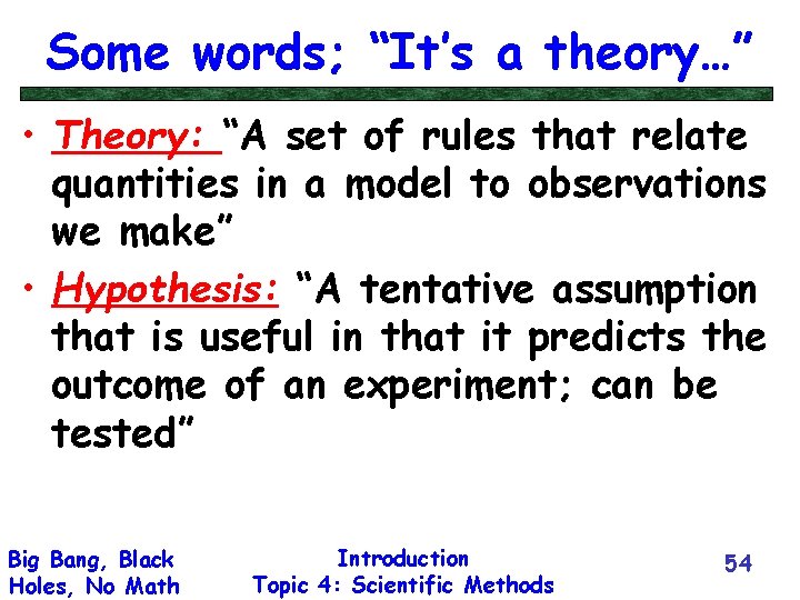 Some words; “It’s a theory…” • Theory: “A set of rules that relate quantities