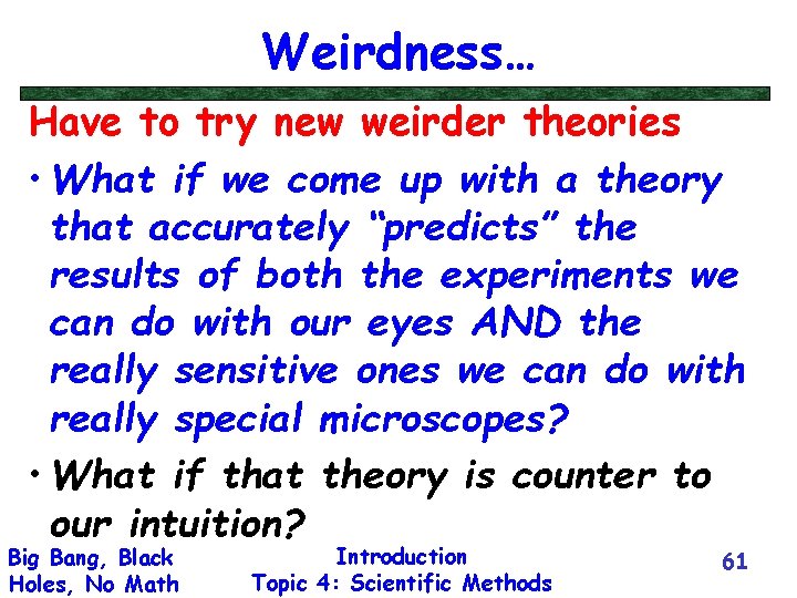 Weirdness… Have to try new weirder theories • What if we come up with