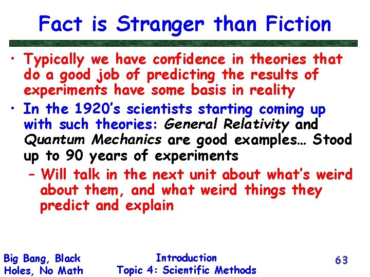 Fact is Stranger than Fiction • Typically we have confidence in theories that do