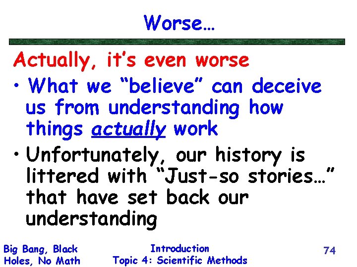 Worse… Actually, it’s even worse • What we “believe” can deceive us from understanding